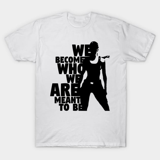 We Become Who We Are Meant To Be T-Shirt by ChrisPierreArt